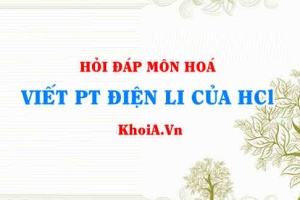 Viết phương trình điện li HCl, HCl là chất điện li mạnh hay yếu?